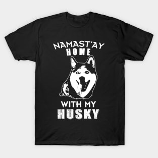 Namast'ay Home With My Husky Stay home and save T-Shirt